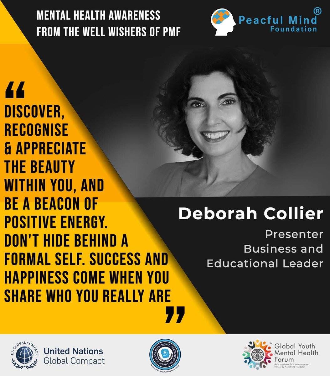"Discover, recognise & appreciate the beauty within you, and be a beacon of positive energy. Don't hide behind a formal self. Success and happiness come when you share who you really are.", Deborah Collier for Peacful Mind Foundation in collaboration with United Nations.
